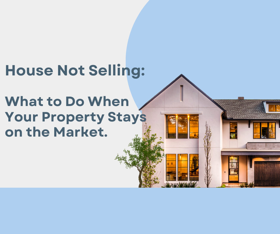 House Not Selling: What to do When your property stays on the market
